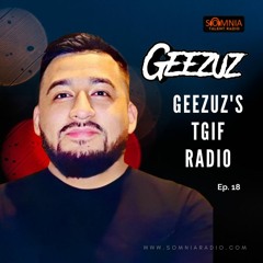 GEEZUZ's TGIF Radio - Ep. 18