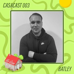 CASACAST 003 - Batley
