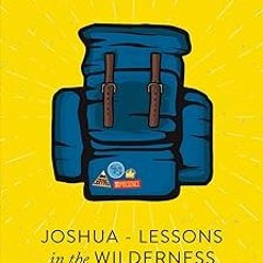 [READ] [EBOOK EPUB KINDLE PDF] JOSHUA - LESSONS IN THE WILDERNESS: WHAT I LEARNED WHEN NO ONE W