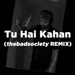 Tu Hai Kahan (feat. ZAYN) | 𝙩𝙝𝙚𝙗𝙖𝙙𝙨𝙤𝙘𝙞𝙚𝙩𝙮 Remix