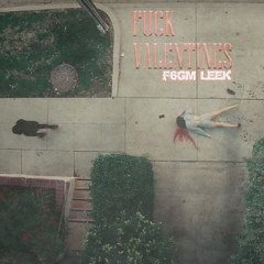 F6gmleek - Fuck A Valentines