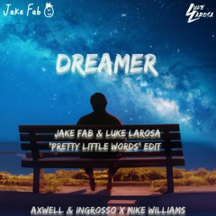 Axwell Ingrosso x Mike Williams - Dreamer (Jake Fab & Luke LaRosa 'Pretty Little Words' Edit)