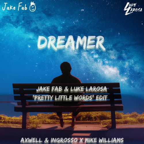 Axwell Ingrosso x Mike Williams - Dreamer (Jake Fab & Luke LaRosa 'Pretty Little Words' Edit)