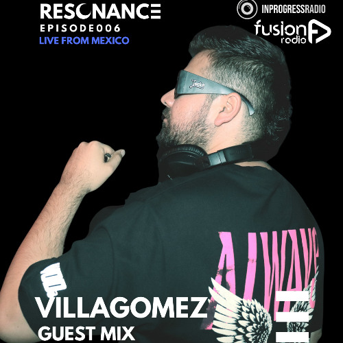 VILLAGOMEZ - EPISODE 006 [RESONANCE]