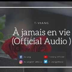 T-VIANG - À jamais en vie(Official Audio)