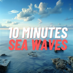 10 Minutes Sea Waves