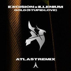 Excision & Illenium - Gold (Stupid Love)(ATLAST REMIX)