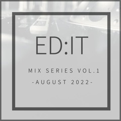 Ed:it - Mix Series Vol.1 - August 2022