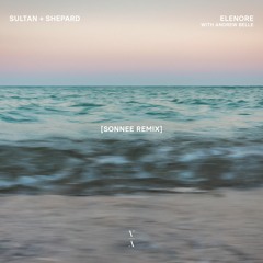 Sultan + Shepard - Elenore with Andrew Belle (Sonnee Remix)