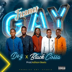 Black Cossa X De-G - Ficamos Gay (Prod..Adilson Beats)