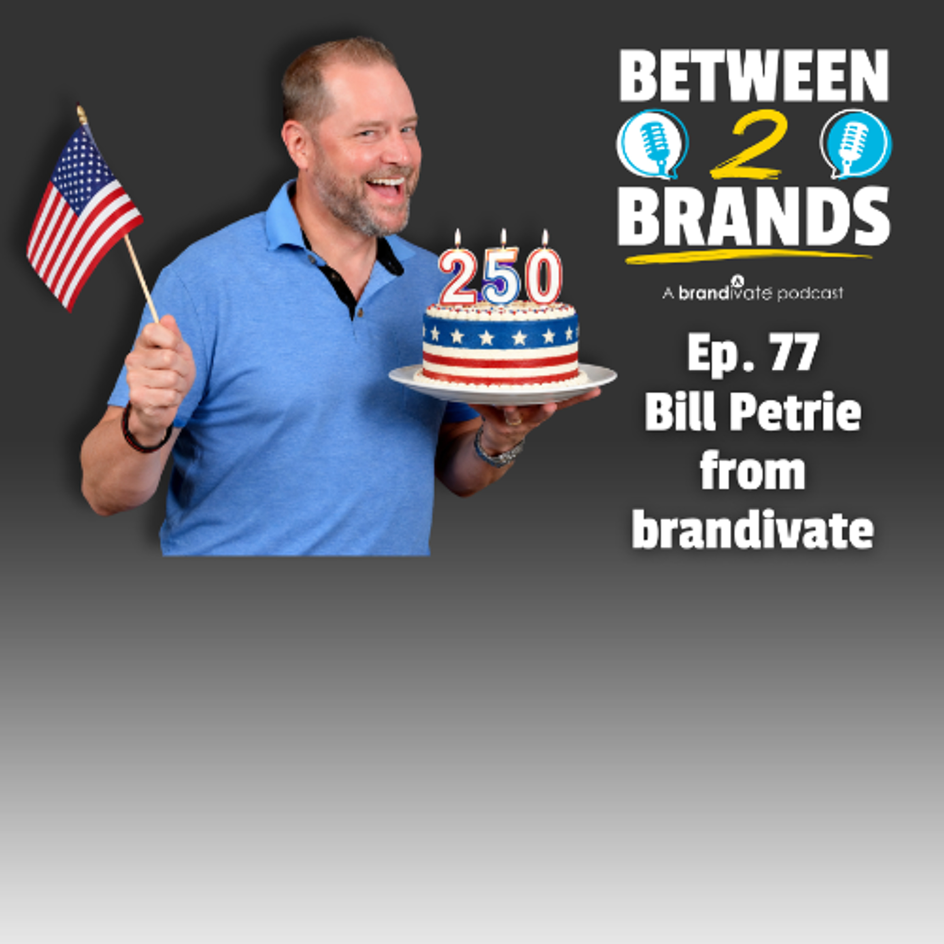 Ep. 77 - Bill Petrie from brandivate episode artwork