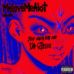 You Can't Kill Me I'm Alive