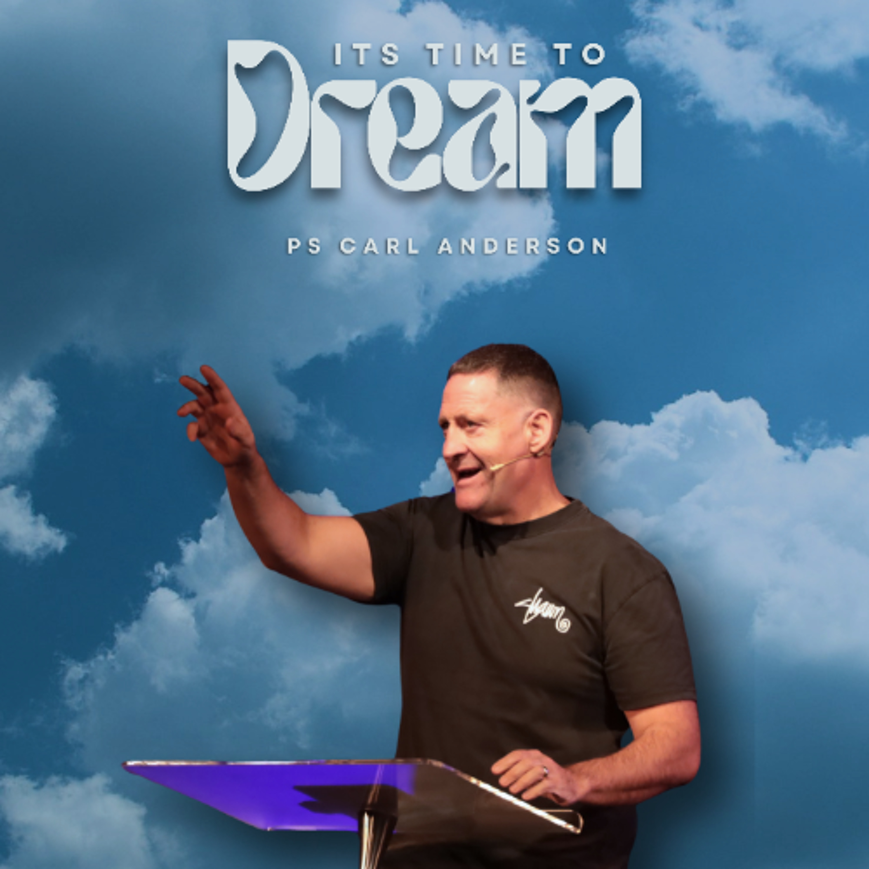 Its Time To Dream - Ps Carl Anderson - 24.05.26 episode artwork