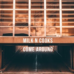 Milk N Cooks - Come Around