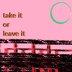 take it or leave it