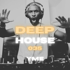 Deep in the House with yME #035