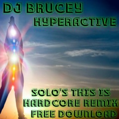 DJ Brucey - Hyperactive (Solo's This Is Hardcore Remix) Master