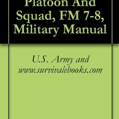 get [PDF] Download Infantry Rifle Platoon And Squad, FM 7-8, Military Manual