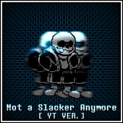 [Undertale: Last Breath] - Not A Slacker Anymore [YT Version]