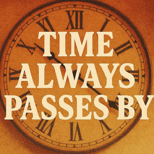 Time always passes by