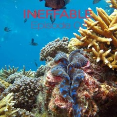 INEFFABLE - Episode 07 [January 2021]