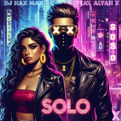 DJ Hax Max - SOLO (feat. Alyah X)