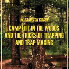 Read Book Camp Life in the Woods and the Tricks of Trapping and Trap Making (Illustrated)