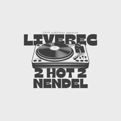 2 hot 2 Nendel Live @ chill subfloor session