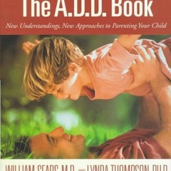 Access EPUB 📒 The A.D.D. Book: New Understandings, New Approaches to Parenting Your