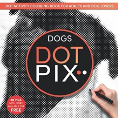 [ACCESS] PDF EBOOK EPUB KINDLE Dot Pix Dogs: Dot Activity Coloring Book for Adults an