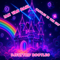 Castles In The Sky (djFATtrip Bootleg)