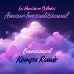 Les Héritiers Célestes - Amour Inconditionnel (Kompa Remix by Emmanuel)