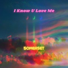 I Know U Love Me