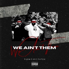 We Ain't Them - KR, Fateh & Parm