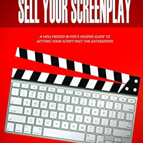 [Read] PDF 🗂️ Write It, Pitch It, Sell Your Screenplay: A Hollywood Buyer’s Insider