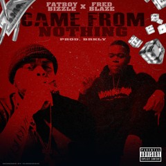 Fatboy Bizzle x Fred Blaze - Came From Nothing (Prod.By Brkly)