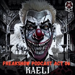 Freakshow Podcast Act 06: Kaeli