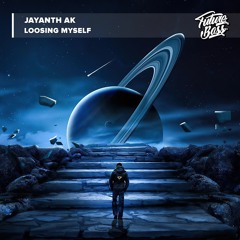 Jayanth Ak - Loosing Myself [Future Bass Release]