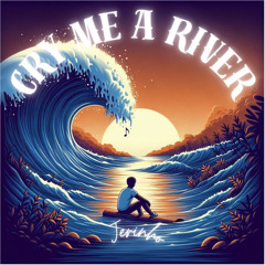 CRY ME A RIVER