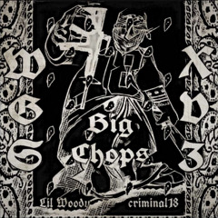 LilWoody x Criminal18 - Big Chops