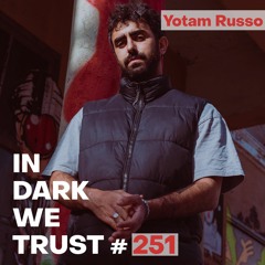 Yotam Russo - IN DARK WE TRUST #251