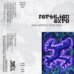 Reptilian Expo - Imago Mutatis & Other Tales (Previews) [BSLP010]