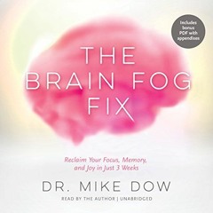 [Access] [EPUB KINDLE PDF EBOOK] The Brain Fog Fix: Reclaim Your Focus, Memory, and Joy in Just 3 We