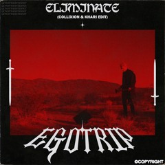Eliminate - EGOTRIP (Collixion & khari Edit)
