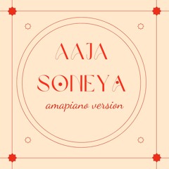 AAJA SONEYA - AMAPIANO REPRODUCED (PITCHE/FREE DOWNLOAD)