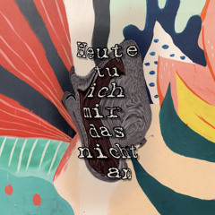 Heute tu ich mir das nicht an