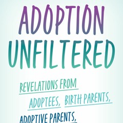 Adoption Unfiltered - A New Book Featuring all members of Adoption Constellation