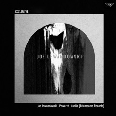 exclusive | Joe Lewandowski - Power ft. Manlia | Friendsome Records