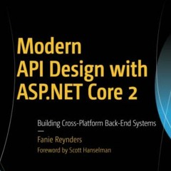 [Access] EPUB KINDLE PDF EBOOK Modern API Design with ASP.NET Core 2: Building Cross-Platform Back-E