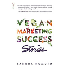 READ PDF 📤 Vegan Marketing Success Stories by  Sandra Nomoto,Mahalia A. Tibbs,Sandra